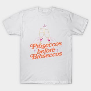 Proseccos before Broseccos T-Shirt